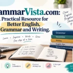GrammarVista.com A Practical Resource for Better English, Grammar and Writing.